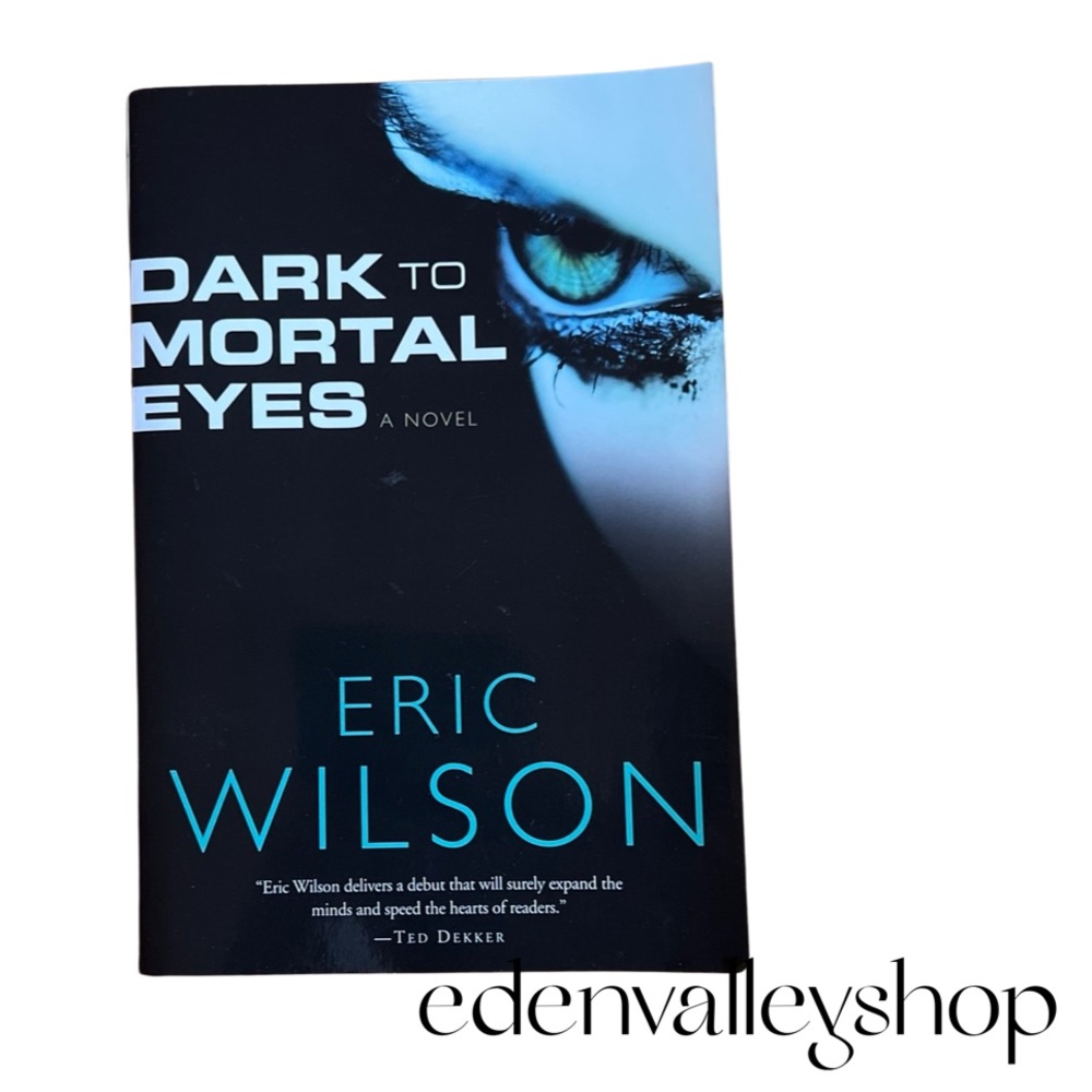 Dark to Mortal Eyes- Christian Novel Book - Eric Wilson
